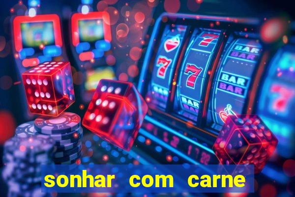 sonhar com carne assada jogo do bicho